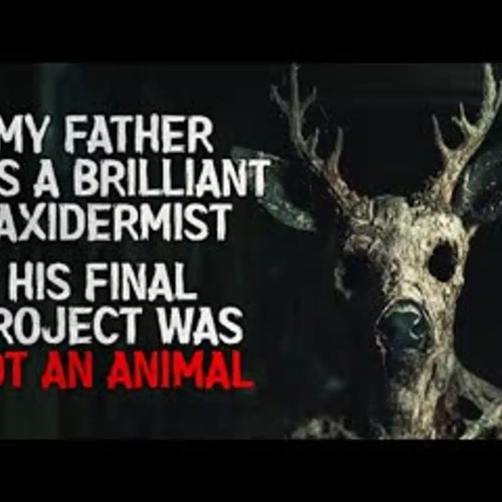 "My Father Was a Brilliant Taxidermist. His Final Project Was Not an Animal" Creepypasta