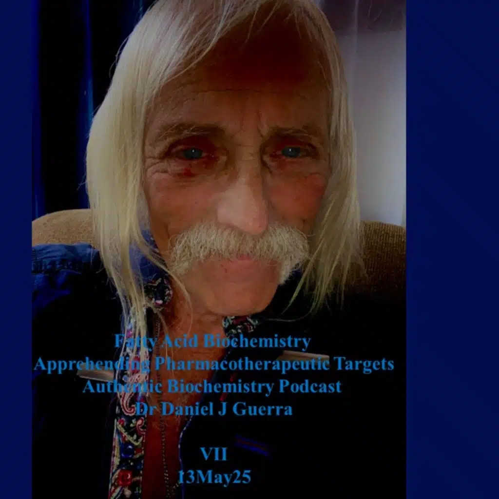 Fatty Acid Biochemistry Apprehending Pharmacotherapeutic Targets Authentic Biochemistry Podcast Dr Daniel J Guerra VII. 13May25