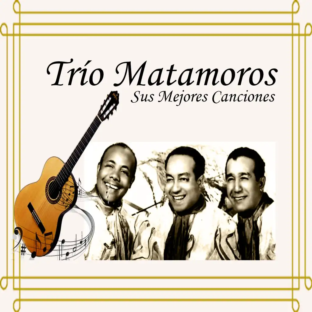 Trío Matamoros - Sus Mejores Canciones