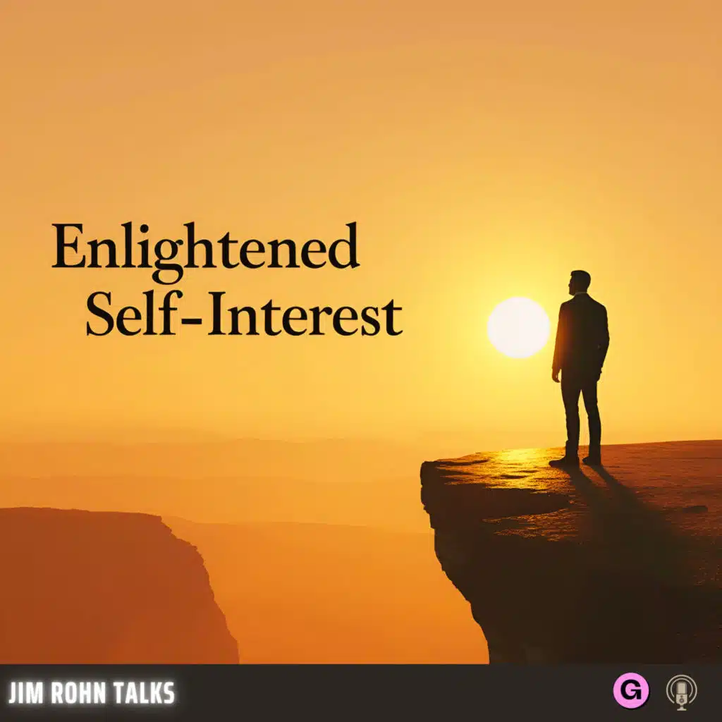 Jim Rohn-Enlightened Self-Interest
