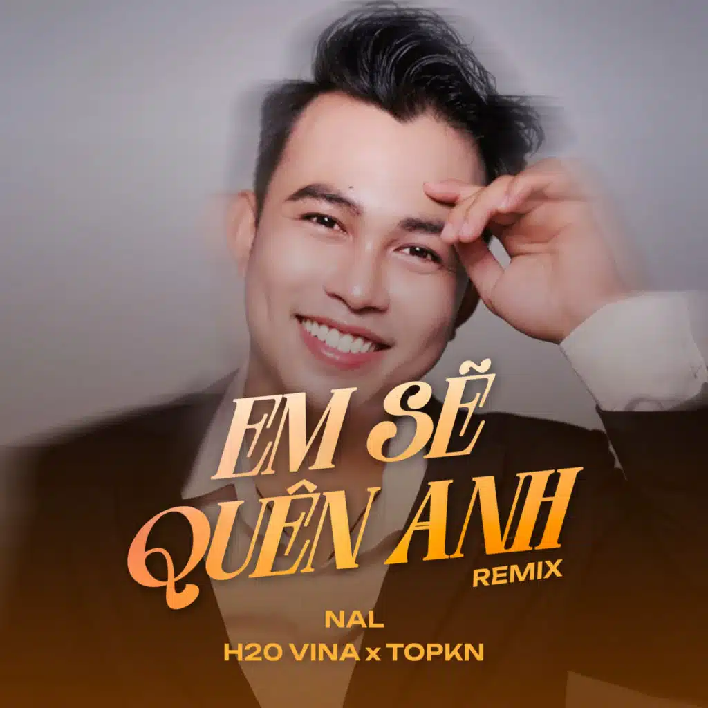 Em Sẽ Quên Anh (Remix) [feat. H2O Vina & TOPKN]