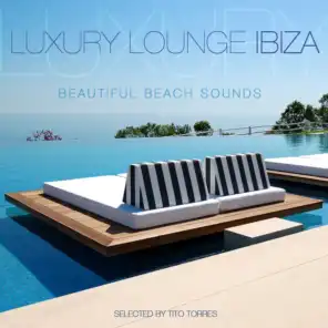 Luxury Lounge Ibiza - Beautiful Beach Sounds (Selected by Tito Torres)