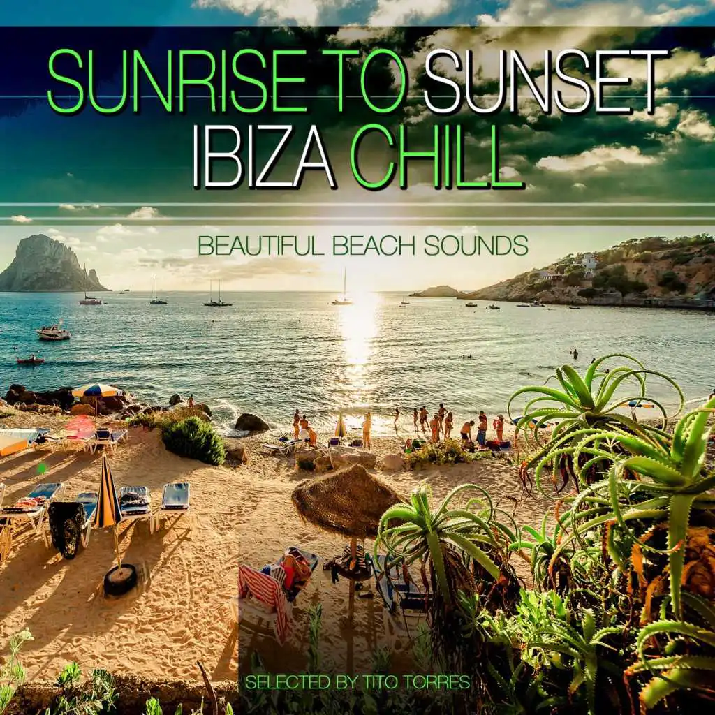Sunrise to Sunset Ibiza Chill - Beautifull Beach Sounds (Selected by Tito Torres)