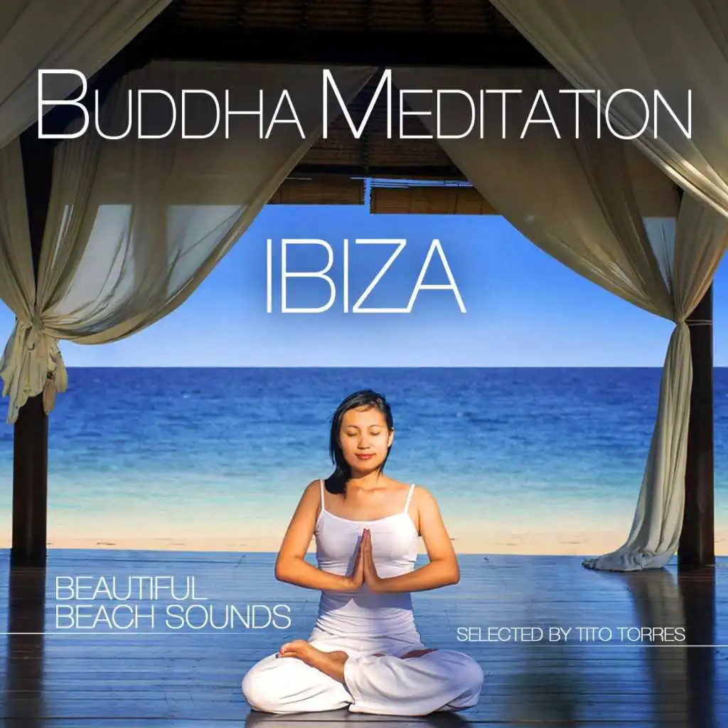 Buddha Meditation Ibiza - Beautiful Beach Sounds (Selected by Tito Torres)