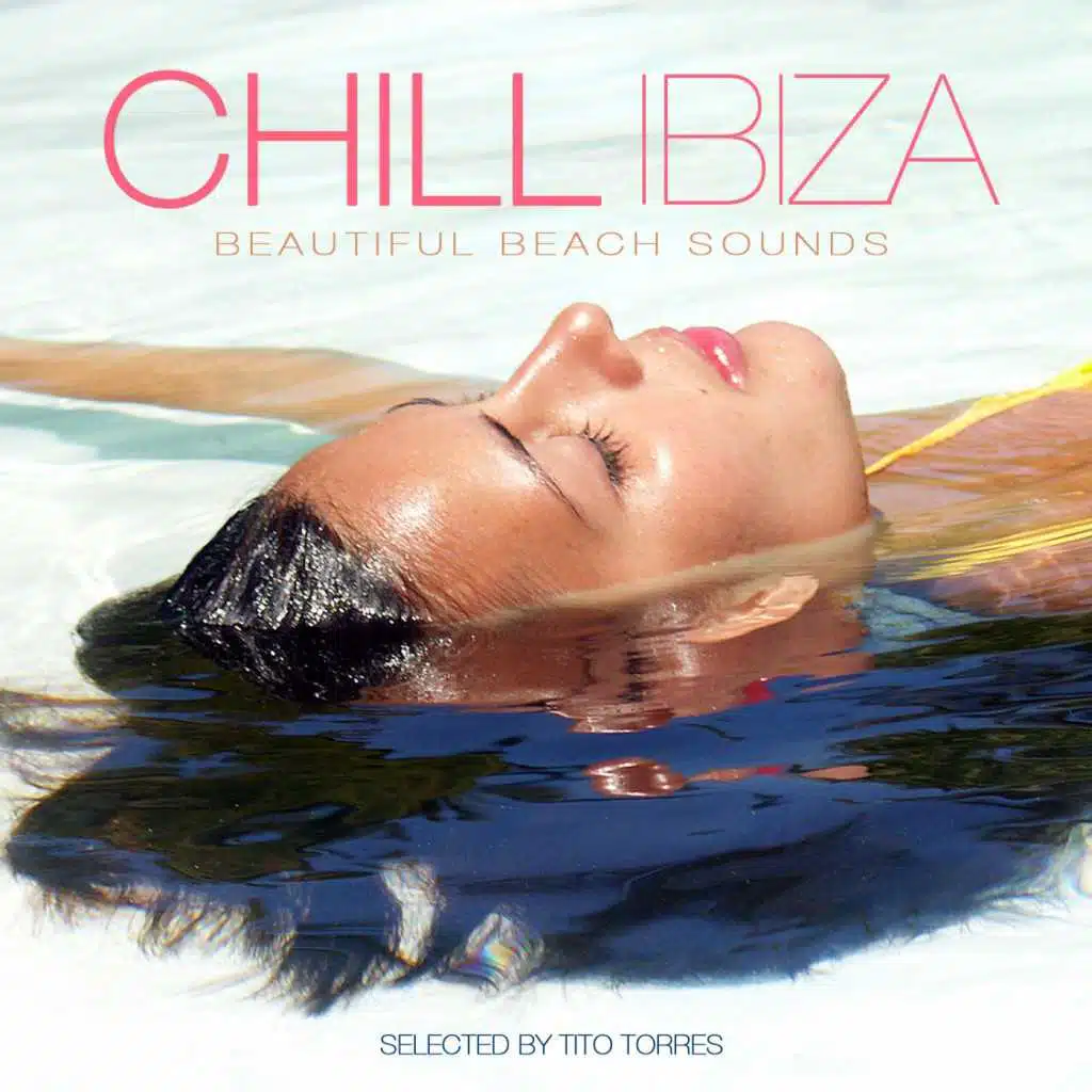 Chill Ibiza - Beautiful Beach Sounds (Selected by Tito Torres)