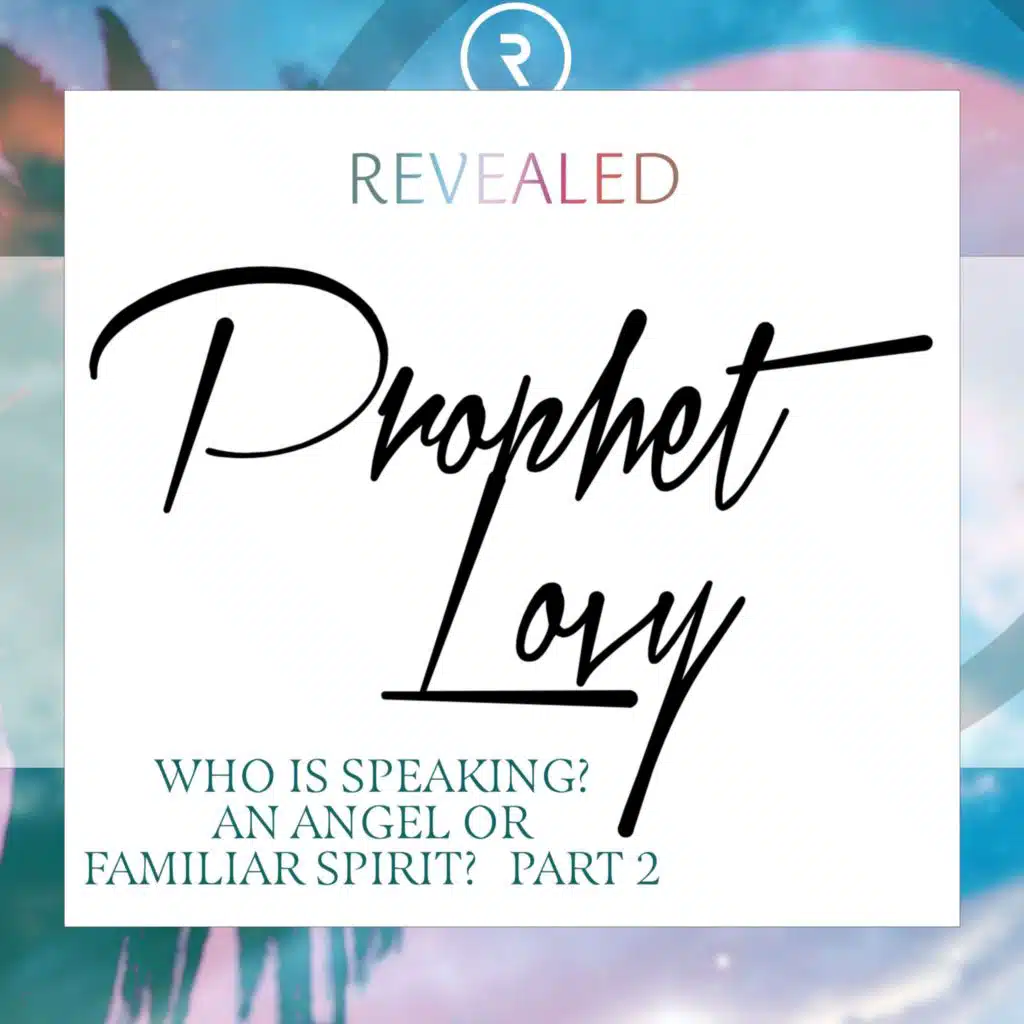 Who is Speaking to Me? An Angel or a Familiar Spirit? PT 2