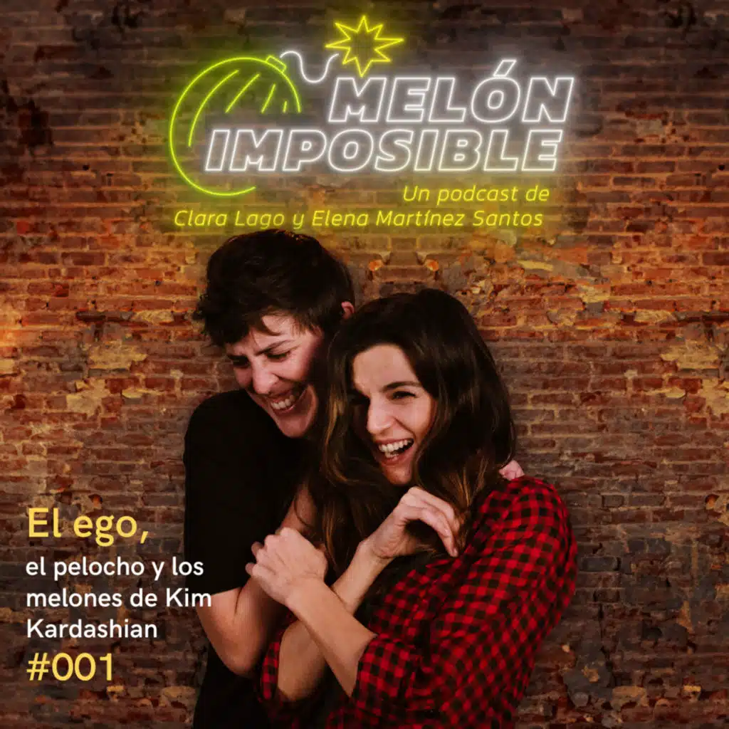 #001 El ego, el pelocho y los melones de Kim Kardashian / Melón Imposible 