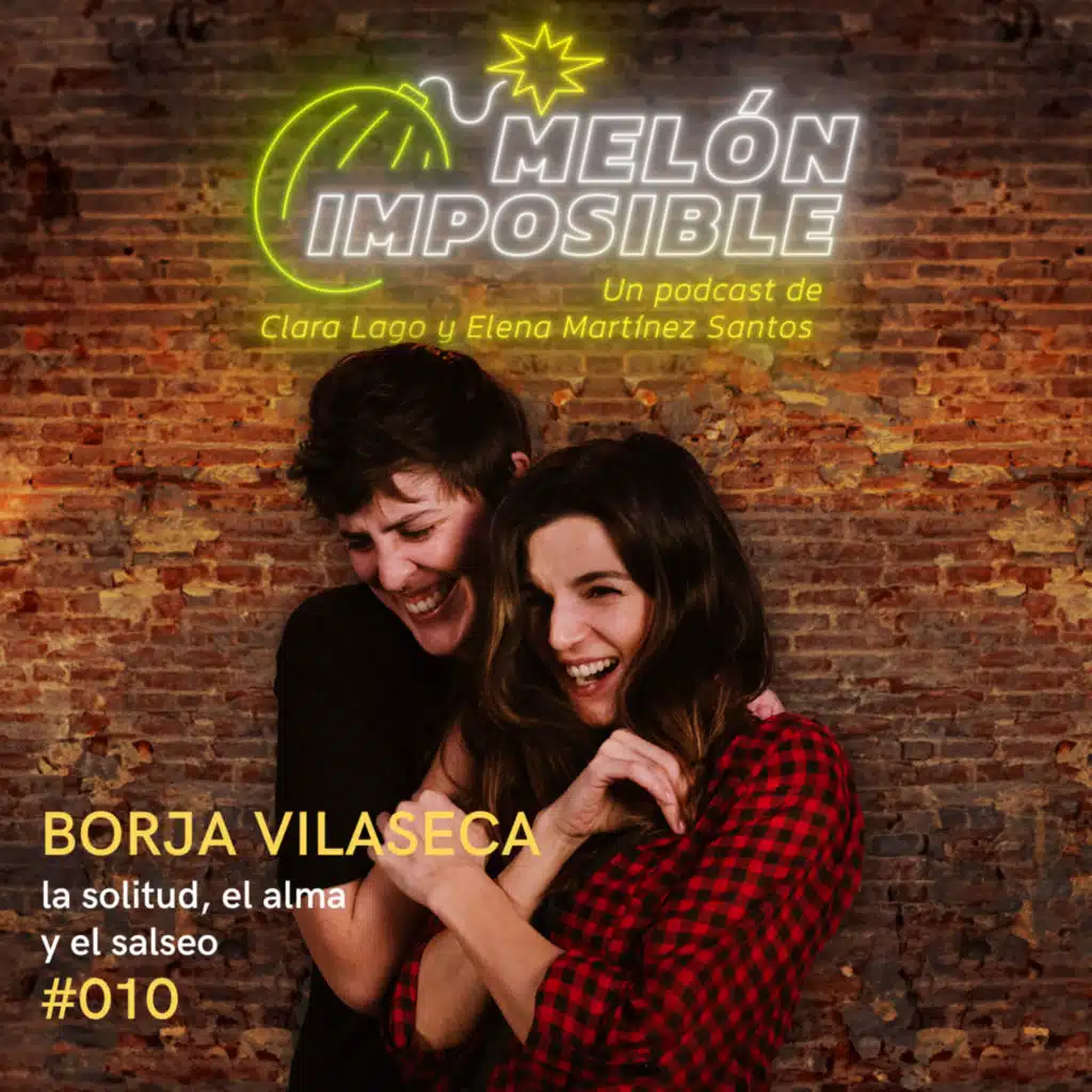 #010 Borja Vilaseca, la solitud, el alma y el salseo / Melón Imposible Podcast