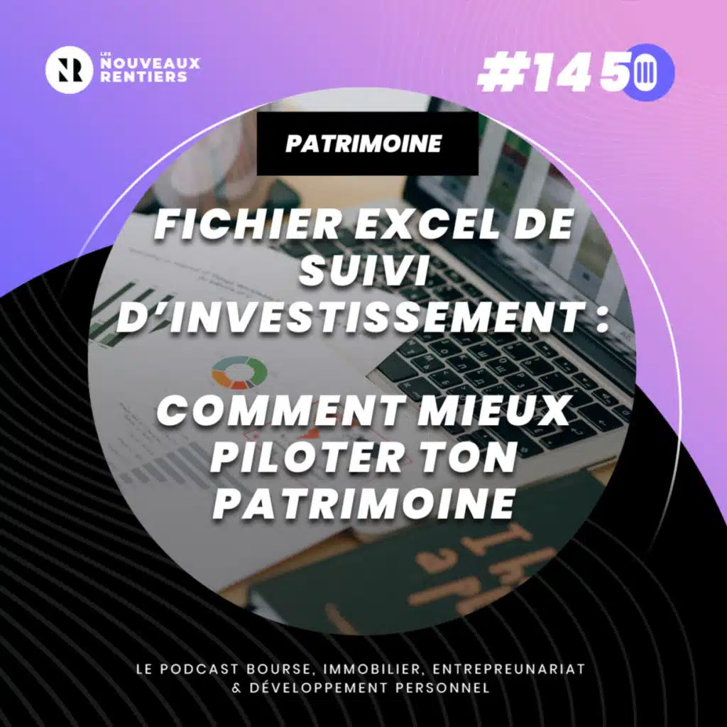 #145 Fichier Excel de suivi d’investissement : comment mieux piloter ton patrimoine (et augmenter tes rendements)