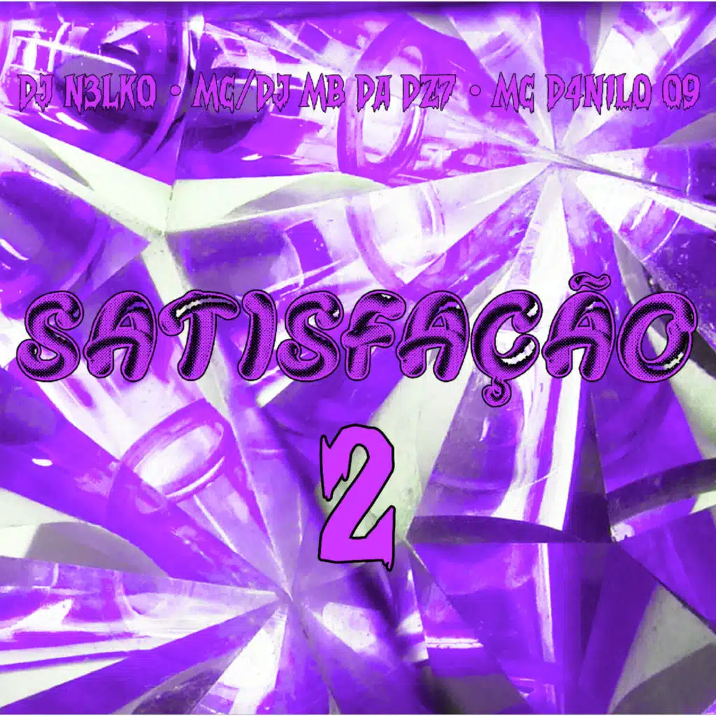 SATISFAÇÃO 2 (feat. MC MB Da Dz7 & MC D4NILO 09)