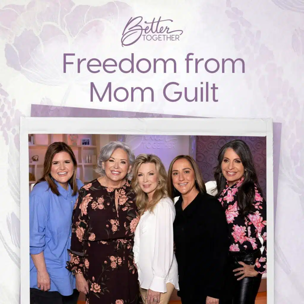 Freedom from Mom Guilt with Laurie Crouch, Christine Caine, Lisa Bevere, Kathy Hayes, and Nicole Binion