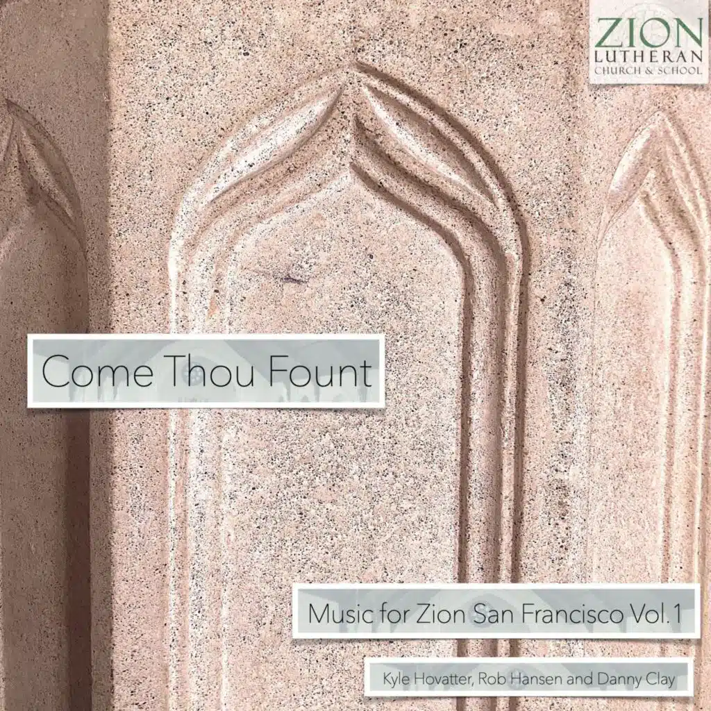 Come Thou Fount: Music for Zion San Francisco, Vol. 1
