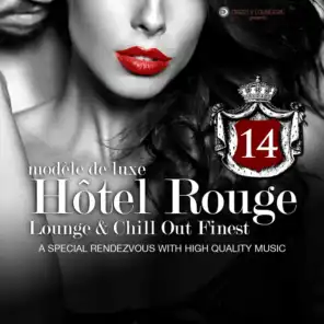 Hotel Rouge, Vol. 14 - Lounge and Chill out Finest (A Special Rendevouz with High Quality Music, Modèle De Luxe)
