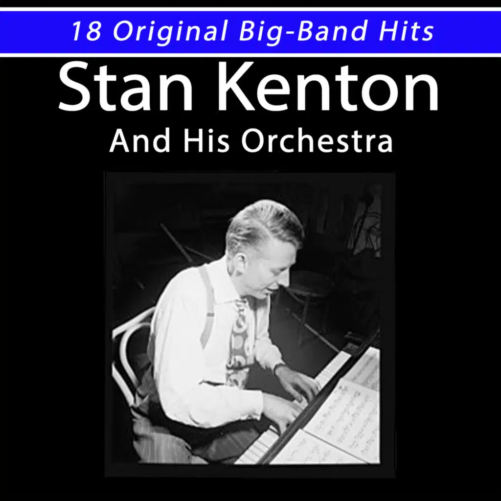 Stan Kenton and His Orchestra: 18 Original Big-Band Hits