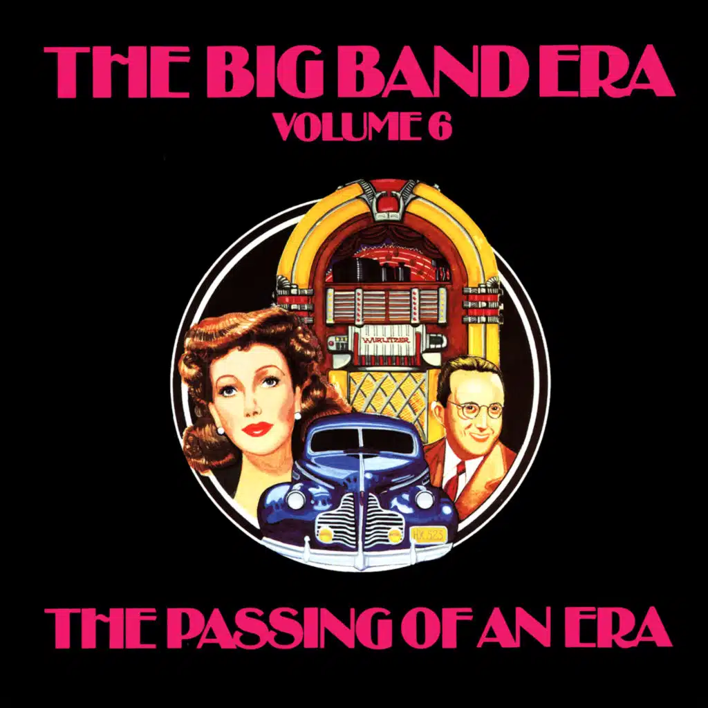 The Big Band Era , Volume 6 - The Passing Of An Era