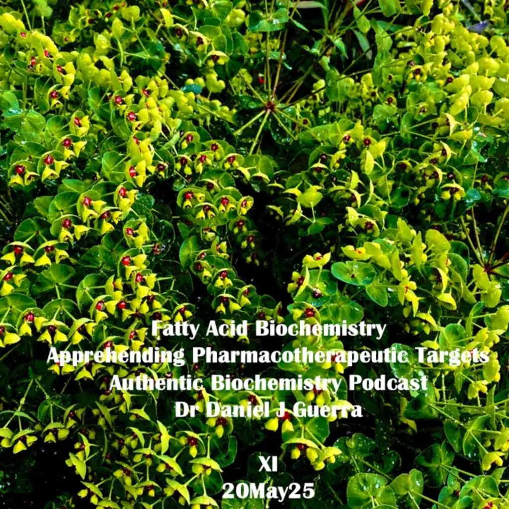 Fatty Acid Biochemistry Apprehending Pharmacotherapeutic Targets XI. Authentic Biochemistry Podcast.  Dr Daniel J Guerra   20May25