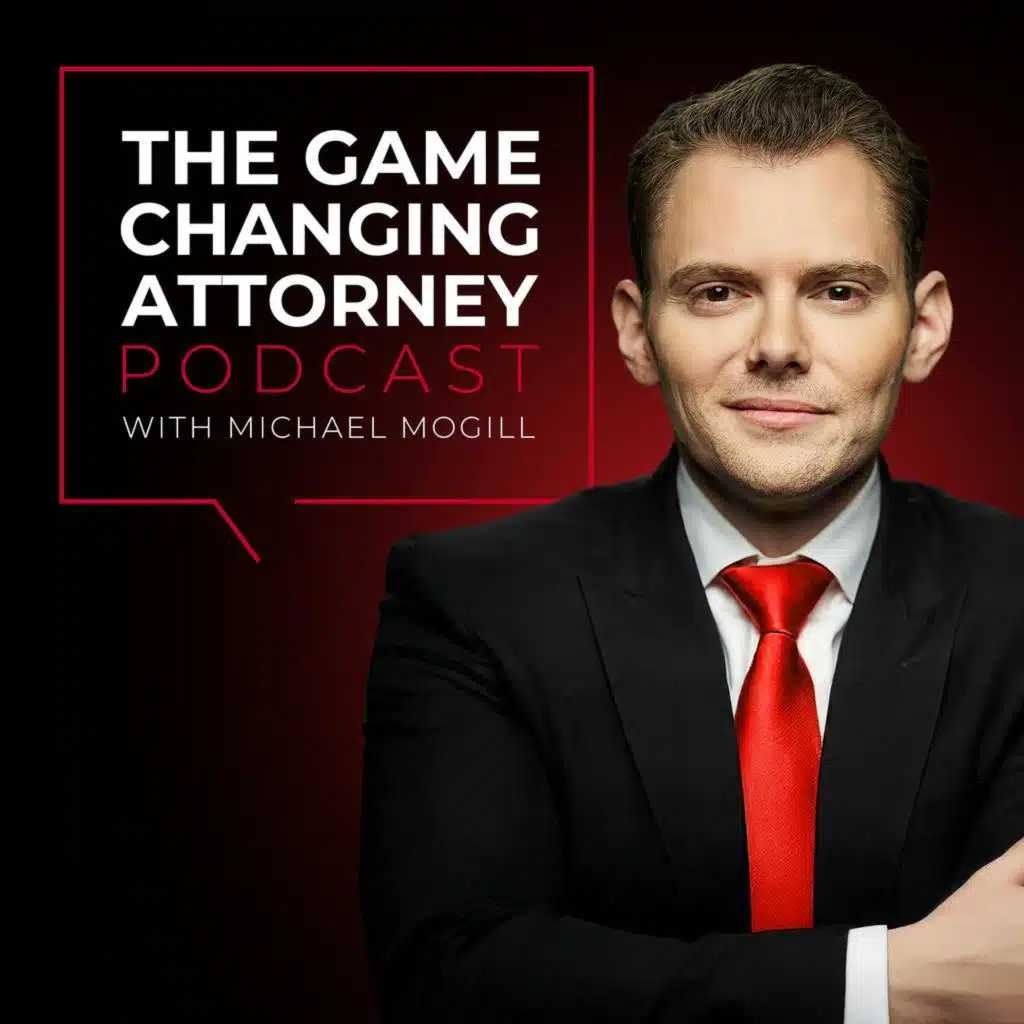 The Game Changing Attorney Podcast with Michael Mogill