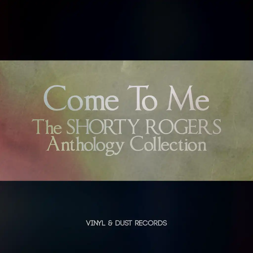Come to Me (The Shorty Rogers Anthology Collection)