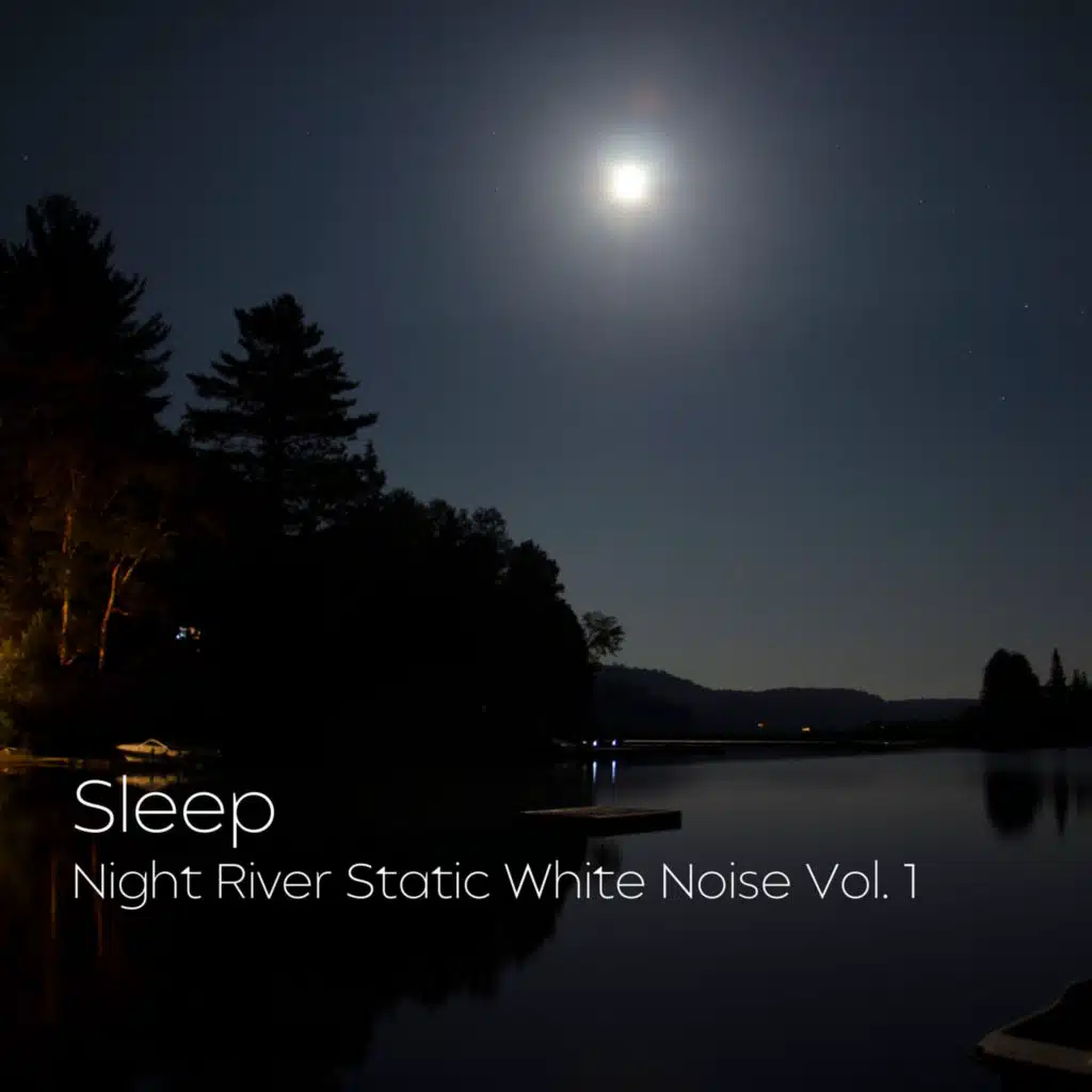 Sleep: Night River Static White Noise Vol. 1