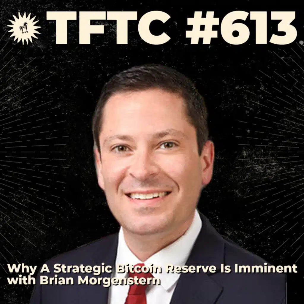 #613: Why A Strategic Bitcoin Reserve Is Imminent with Brian Morgenstern