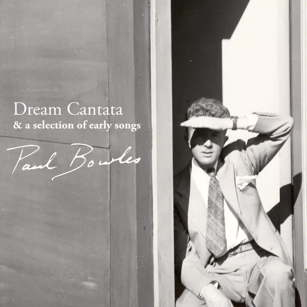Paul Bowles: Dream Cantata and Selected Songs