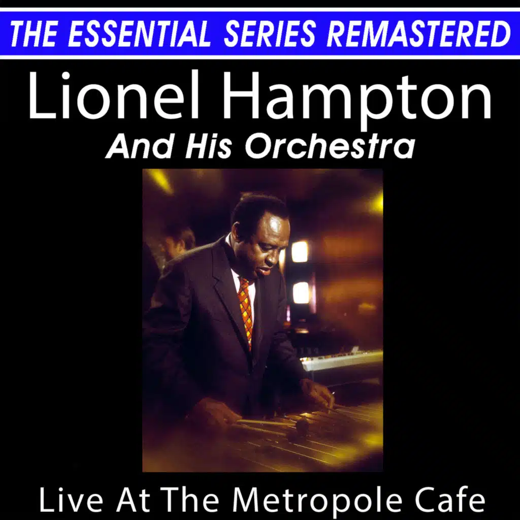 The Essential Series Remastered: Lionel Hampton And His Orchestra (Live At The Metropole Cafe)