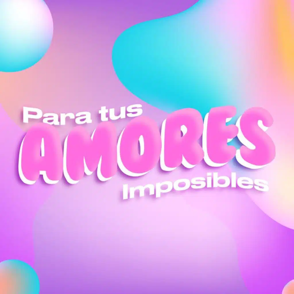 Para tus amores imposibles