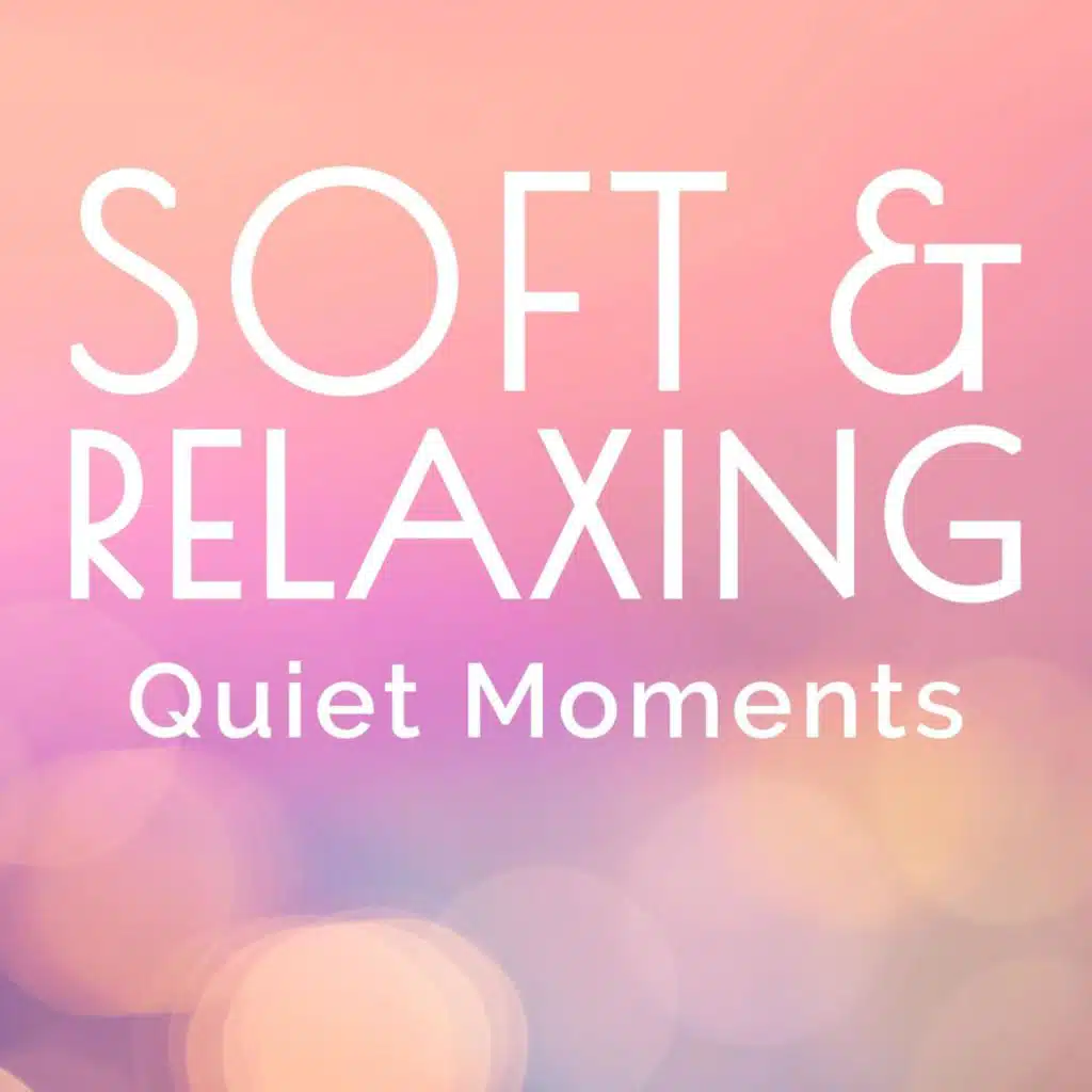 Soft & Relaxing - Quiet Moments