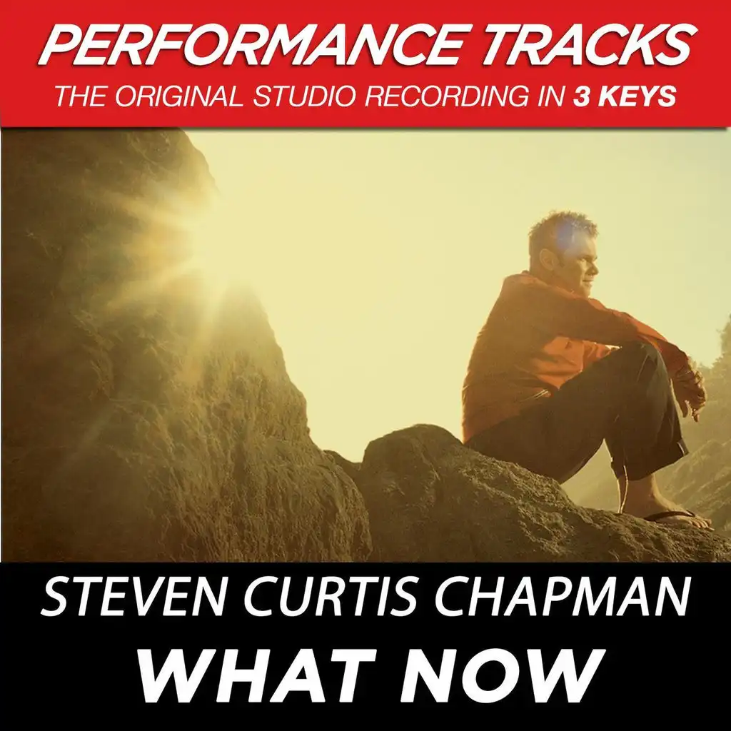 What Now (Performance Track In Key Of C)