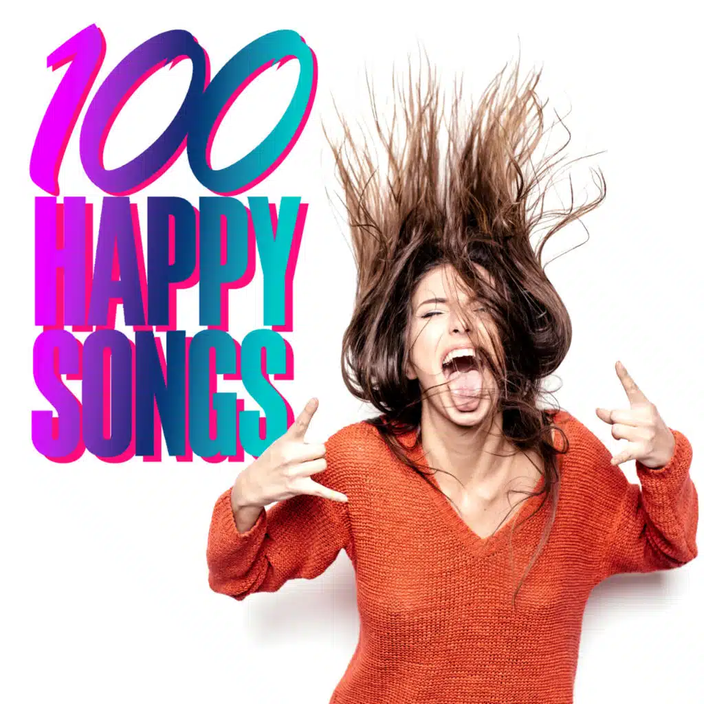 100 Happy Songs 100 Uplifting Songs Feel-Good Music