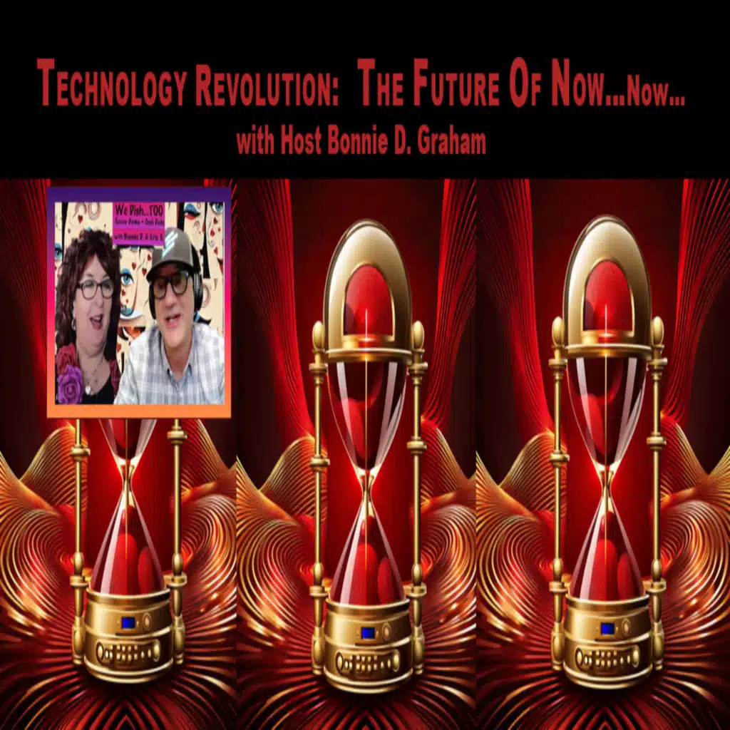 Technology Revolution Special– We Dish: TOO Saucy Dame + Cool Dude with Bonnie D. + Eric S. – LIVE!