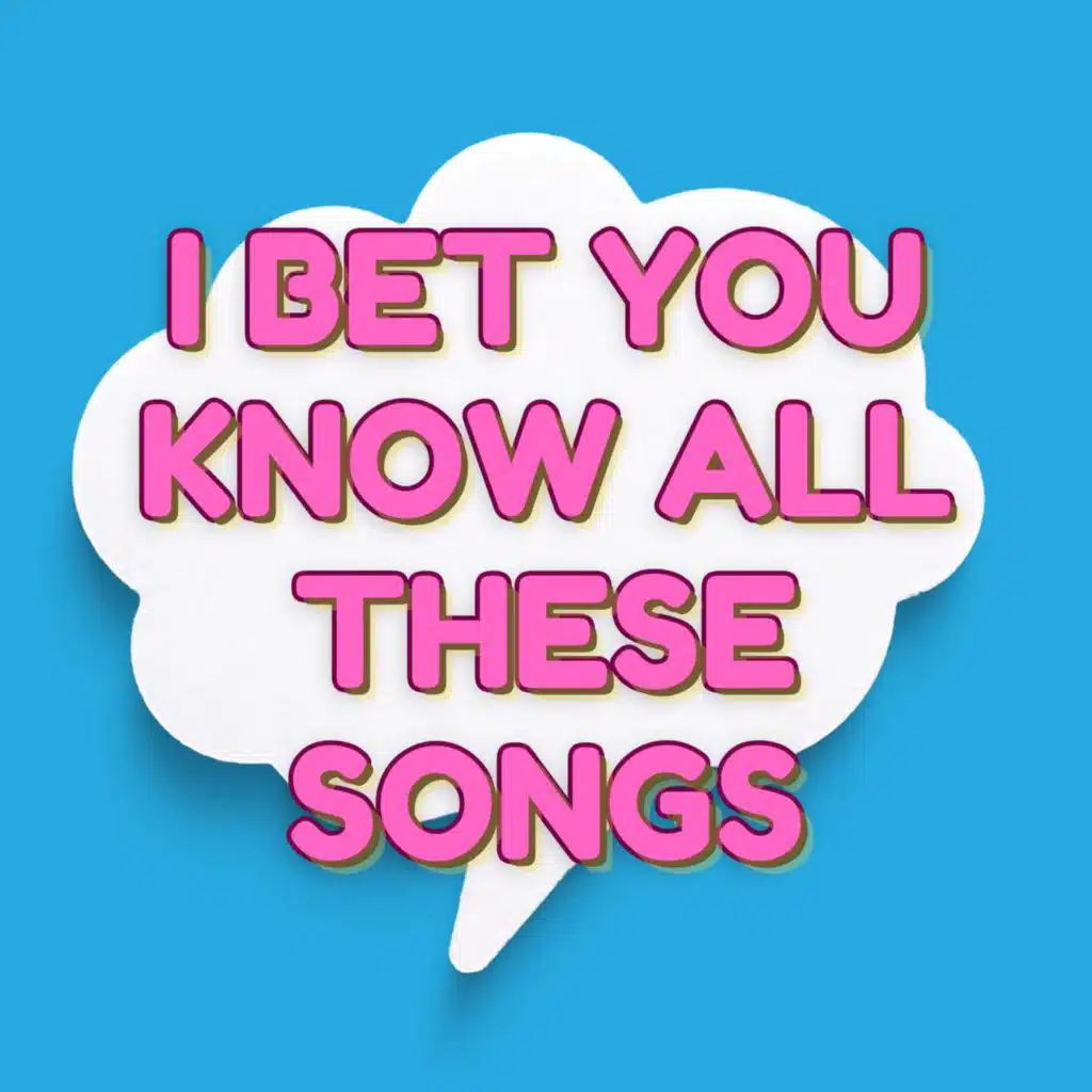I bet you know all these songs