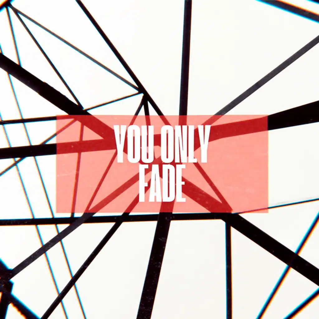 You Only Fade