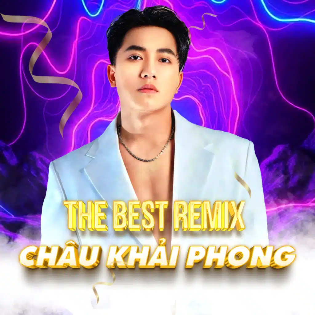 The Best Remix Châu Khải Phong (feat. NhacPro Remix)