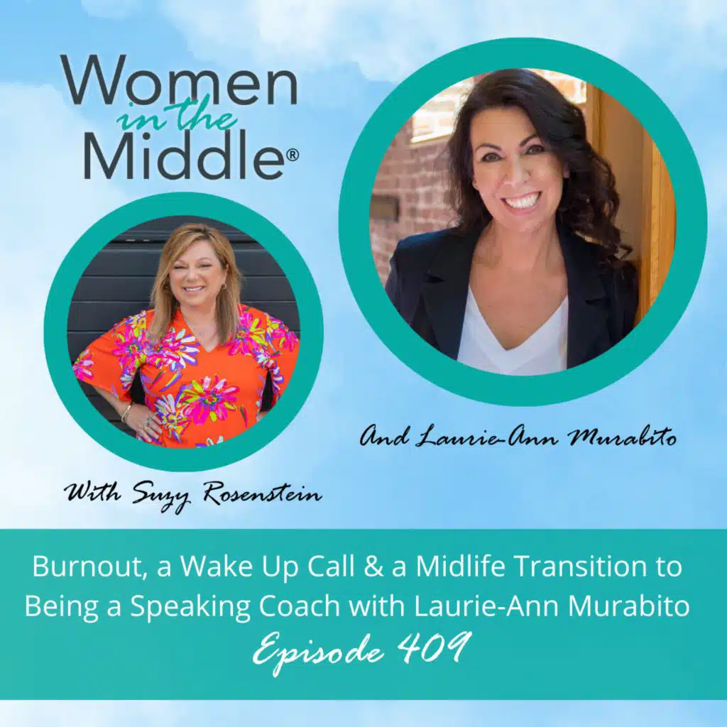 EP #409: Burnout, a Wake Up Call & a Midlife Transition to Becoming a Speaking Coach with Laurie-Ann Murabito