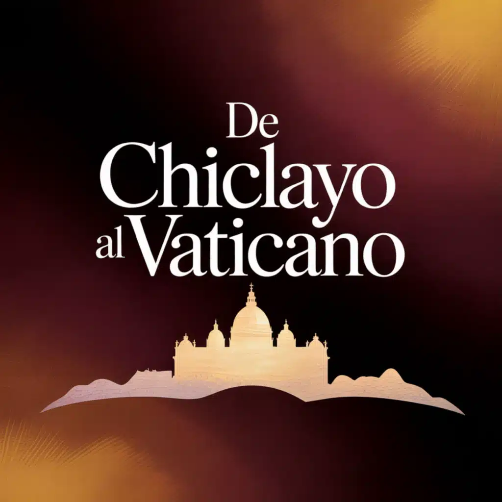 De Chiclayo al Vaticano