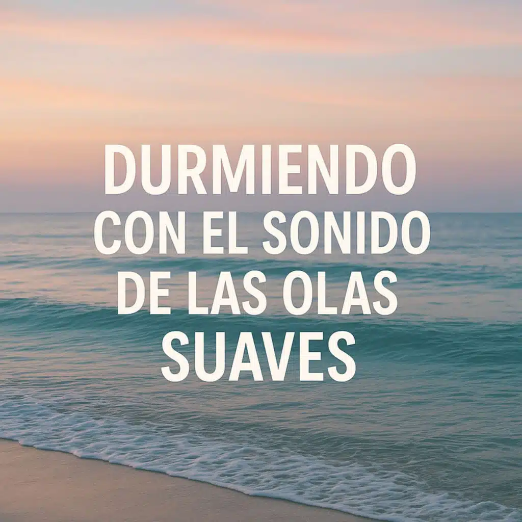 Durmiendo con el Sonido de las Olas Suaves