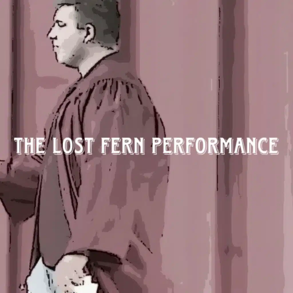 THE LOST FERN PERFORMANCE