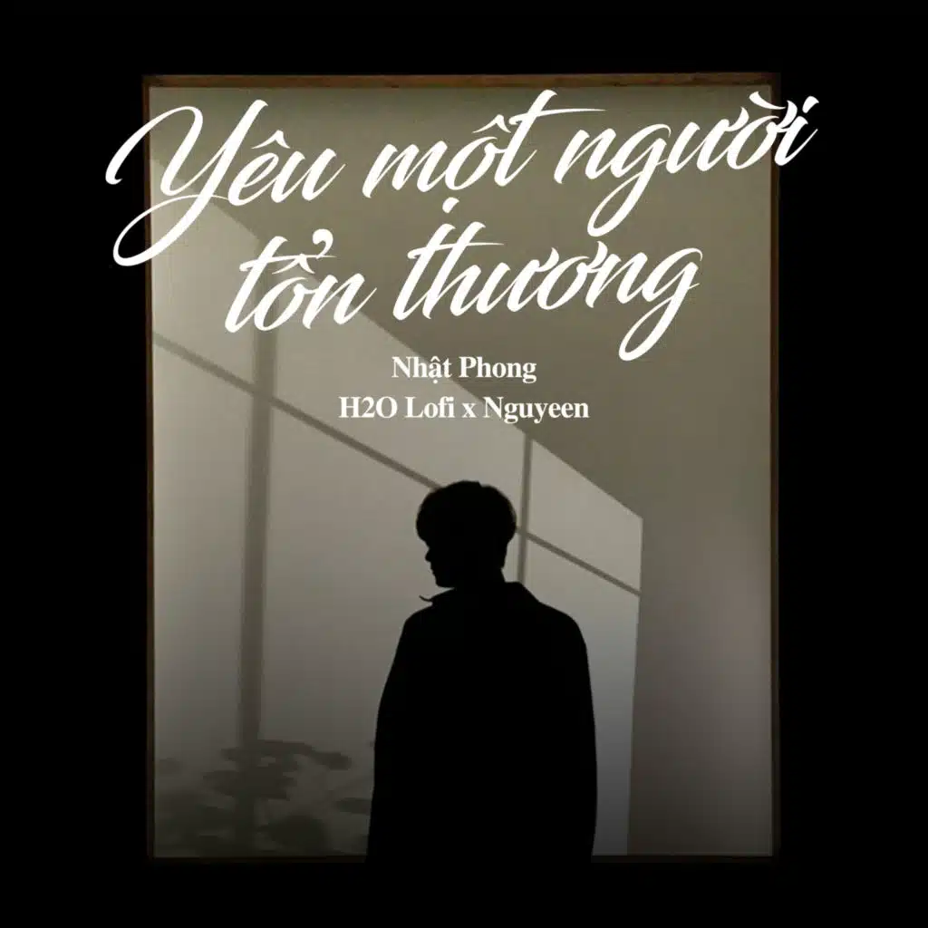 Yêu Một Người Tổn Thương (Lofi) [feat. H2O Lofi & Nguyeen]