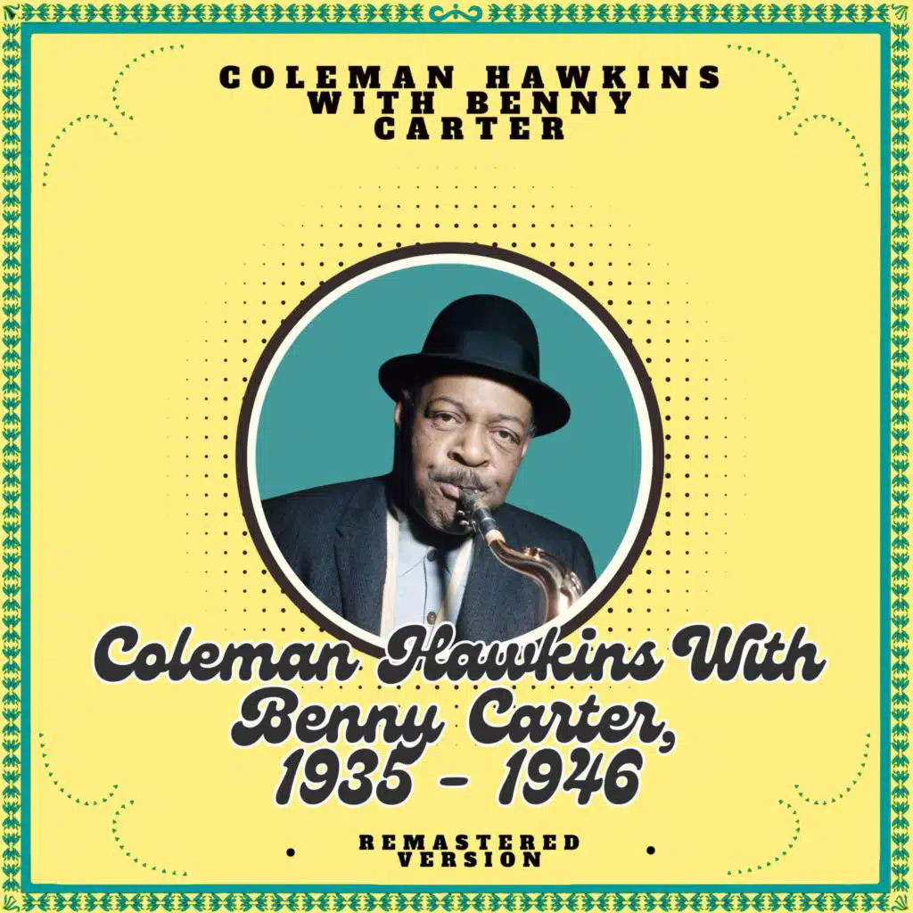 Coleman Hawkins with Benny Carter, 1935 - 1946 (Remastered Version)