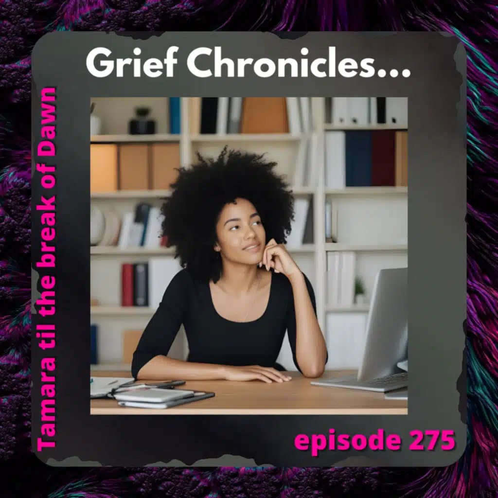 275. Grief Chronicles…