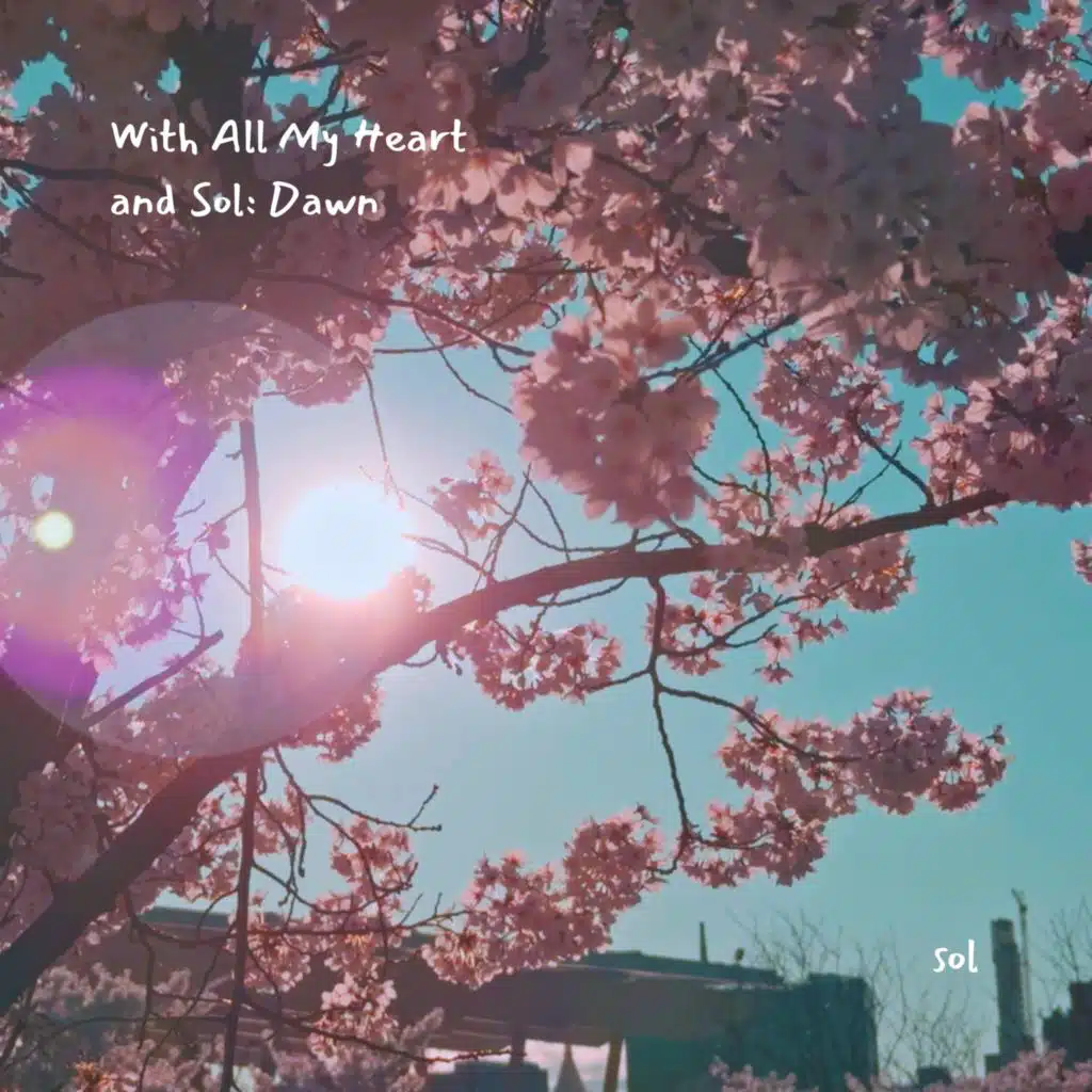 With All My Heart and Sol: Dawn