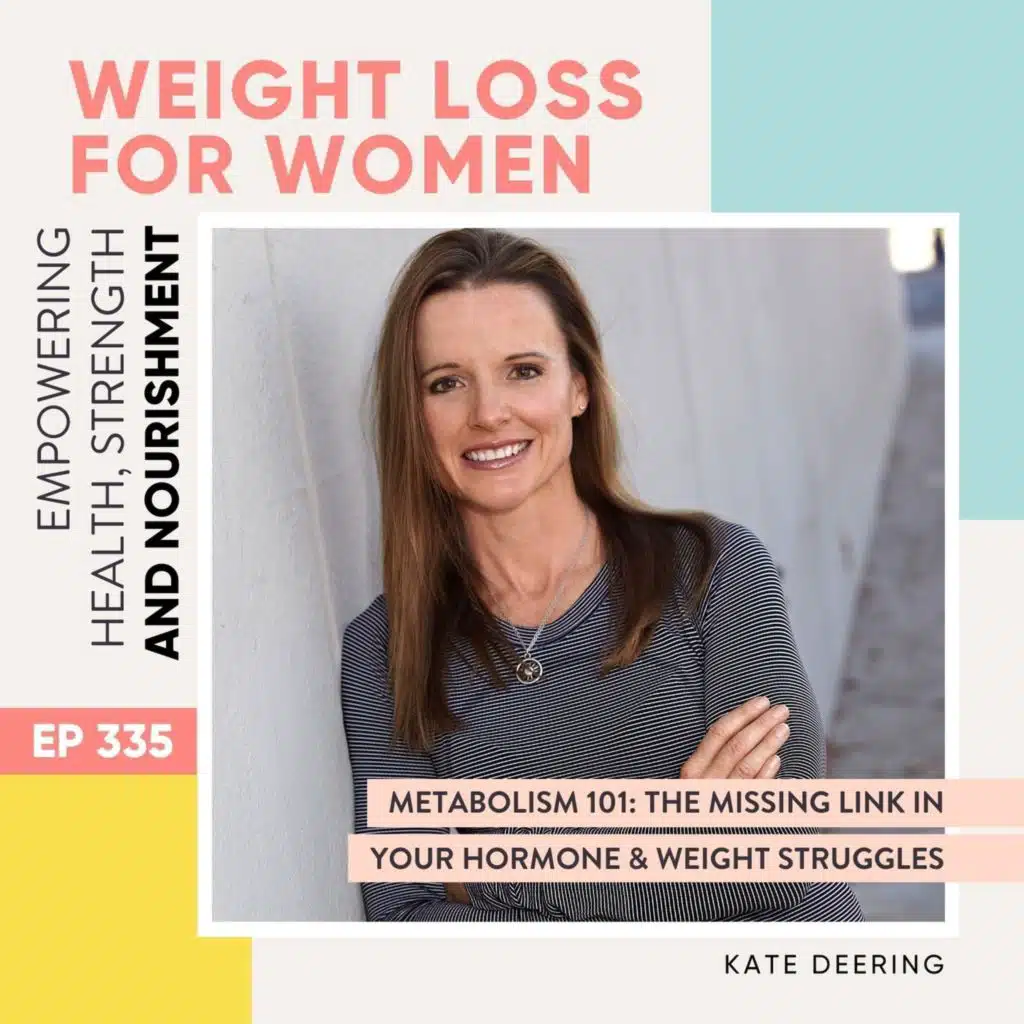 #335 - Metabolism 101: The Missing Link in Your Hormone & Weight Struggles with Kate Deering