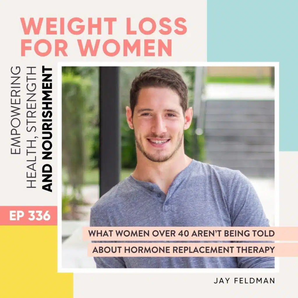 #336 - What Women Over 40 Aren’t Being Told About Hormone Replacement Therapy with Jay Feldman