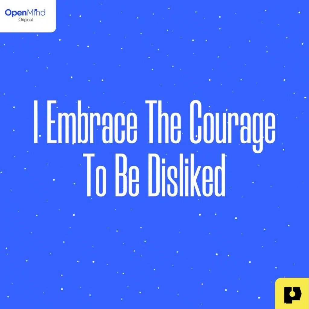 I Embrace the Courage to be Disliked