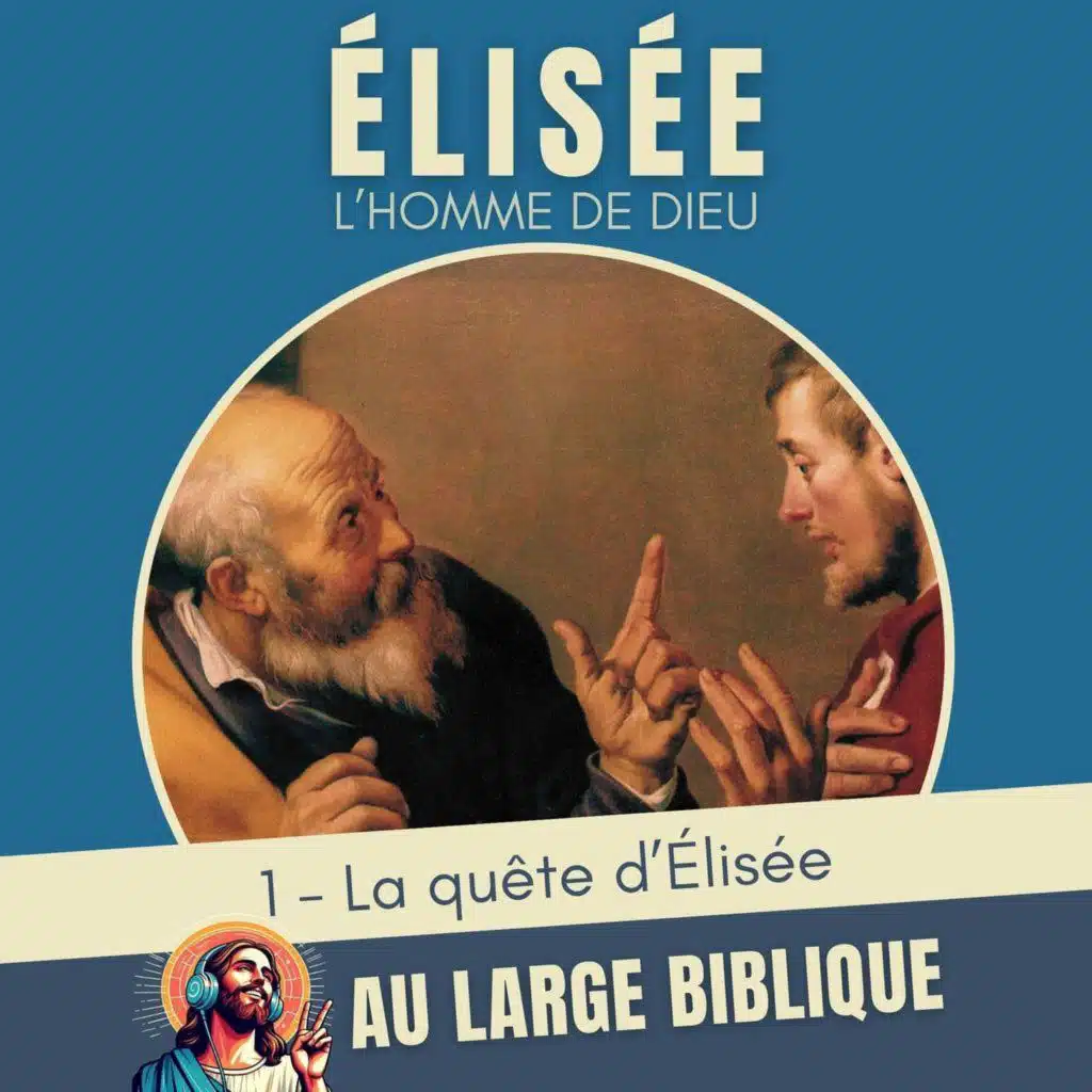 #371 Elisée, l'homme de Dieu (1) La quête d'Élisée