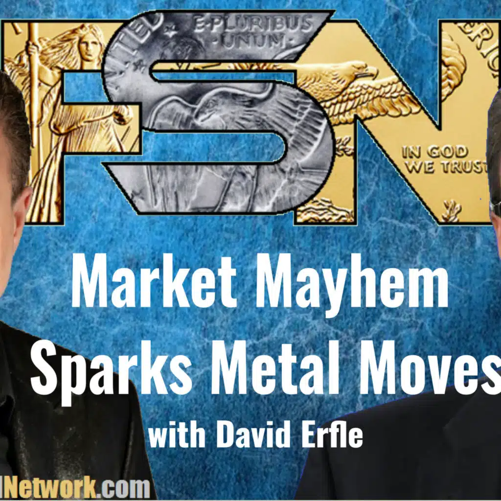 Market Mayhem Sparks Metal Moves - David Erfle #6280