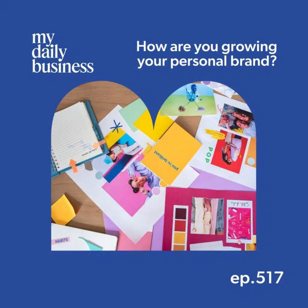 Episode 517: How are you growing your personal brand?