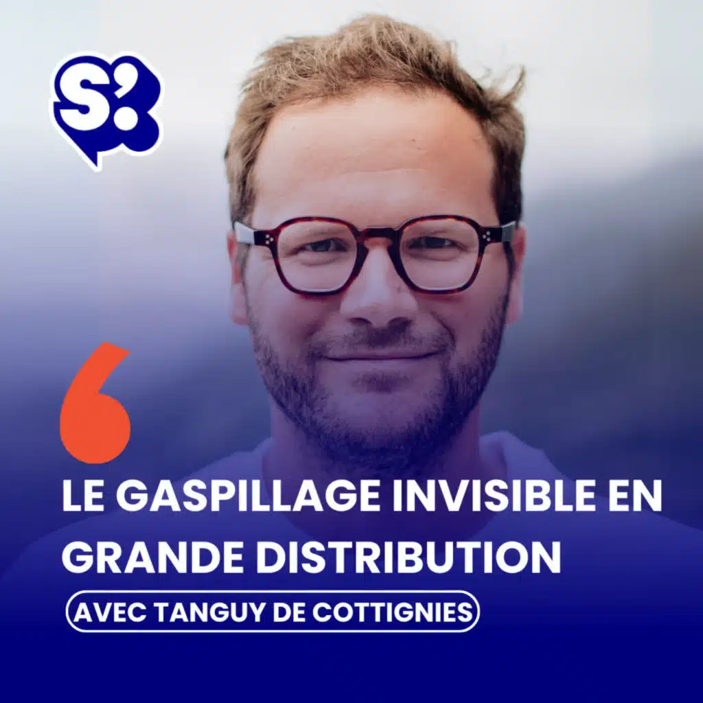 Le gaspillage invisible en grande distribution - Avec Tanguy De Cottignies