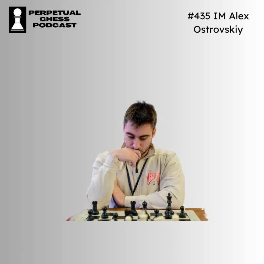 EP 435- IM Alex Ostrovskiy on Opening Prep, Norm Tournaments, and His Core Chess Improvement Advice &